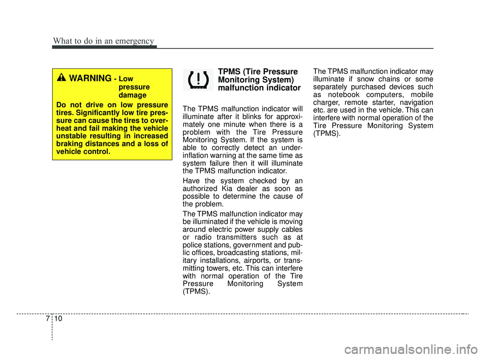 KIA RIO 2020 Owners Manual What to do in an emergency
10
7
TPMS (Tire Pressure
Monitoring System)
malfunction indicator
The TPMS malfunction indicator will
illuminate after it blinks for approxi-
mately one minute when there is KIA RIO 2020 Owners Manual What to do in an emergency
10
7
TPMS (Tire Pressure
Monitoring System)
malfunction indicator
The TPMS malfunction indicator will
illuminate after it blinks for approxi-
mately one minute when there is
