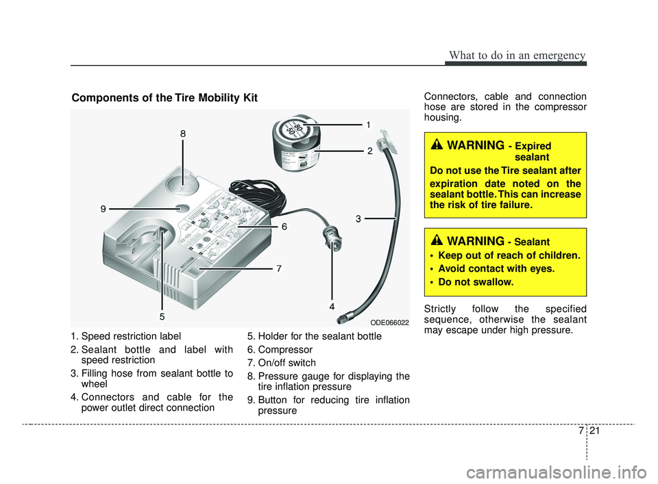KIA RIO 2020 Owners Manual 721
What to do in an emergency
1. Speed restriction label
2. Sealant bottle and label withspeed restriction
3. Filling hose from sealant bottle to wheel
4. Connectors and cable for the power outlet di KIA RIO 2020 Owners Manual 721
What to do in an emergency
1. Speed restriction label
2. Sealant bottle and label withspeed restriction
3. Filling hose from sealant bottle to wheel
4. Connectors and cable for the power outlet di