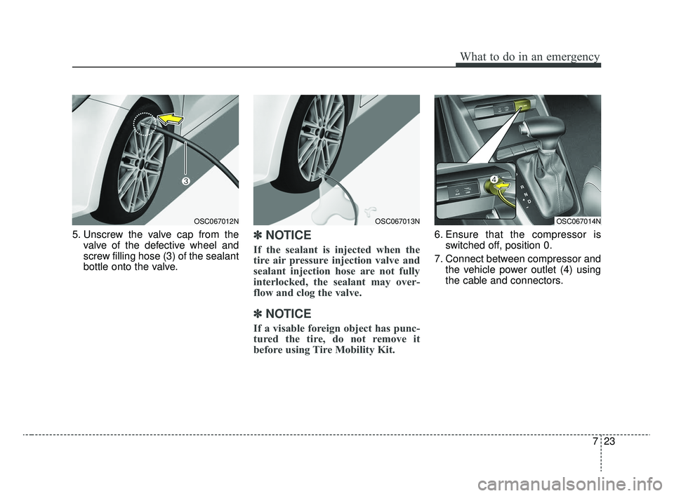 KIA RIO 2020 Owners Manual 723
What to do in an emergency
5. Unscrew the valve cap from thevalve of the defective wheel and
screw filling hose (3) of the sealant
bottle onto the valve.✽ ✽NOTICE
If the sealant is injected wh KIA RIO 2020 Owners Manual 723
What to do in an emergency
5. Unscrew the valve cap from thevalve of the defective wheel and
screw filling hose (3) of the sealant
bottle onto the valve.✽ ✽NOTICE
If the sealant is injected wh