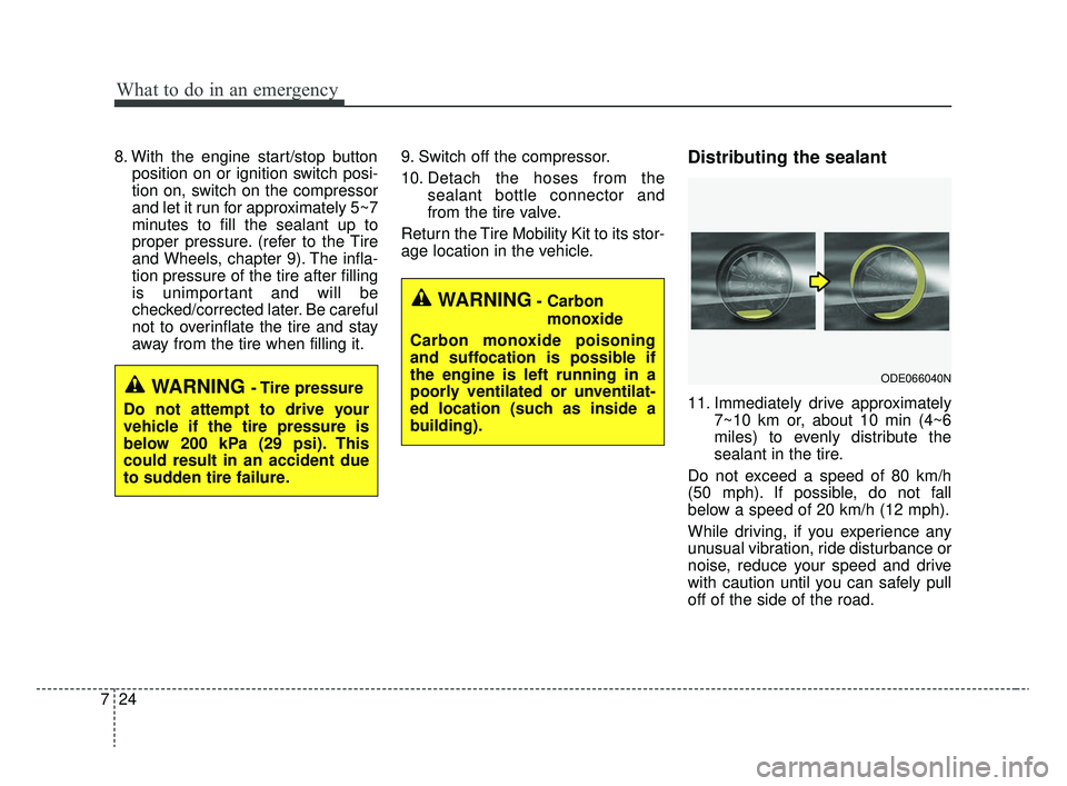 KIA RIO 2020 Owners Manual What to do in an emergency
24
7
8. With the engine start/stop button
position on or ignition switch posi-
tion on, switch on the compressor
and let it run for approximately 5~7
minutes to fill the sea KIA RIO 2020 Owners Manual What to do in an emergency
24
7
8. With the engine start/stop button
position on or ignition switch posi-
tion on, switch on the compressor
and let it run for approximately 5~7
minutes to fill the sea