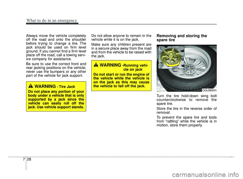 KIA RIO 2020 Owners Manual What to do in an emergency
28
7
Always move the vehicle completely
off the road and onto the shoulder
before trying to change a tire. The
jack should be used on firm level
ground. If you cannot find a KIA RIO 2020 Owners Manual What to do in an emergency
28
7
Always move the vehicle completely
off the road and onto the shoulder
before trying to change a tire. The
jack should be used on firm level
ground. If you cannot find a