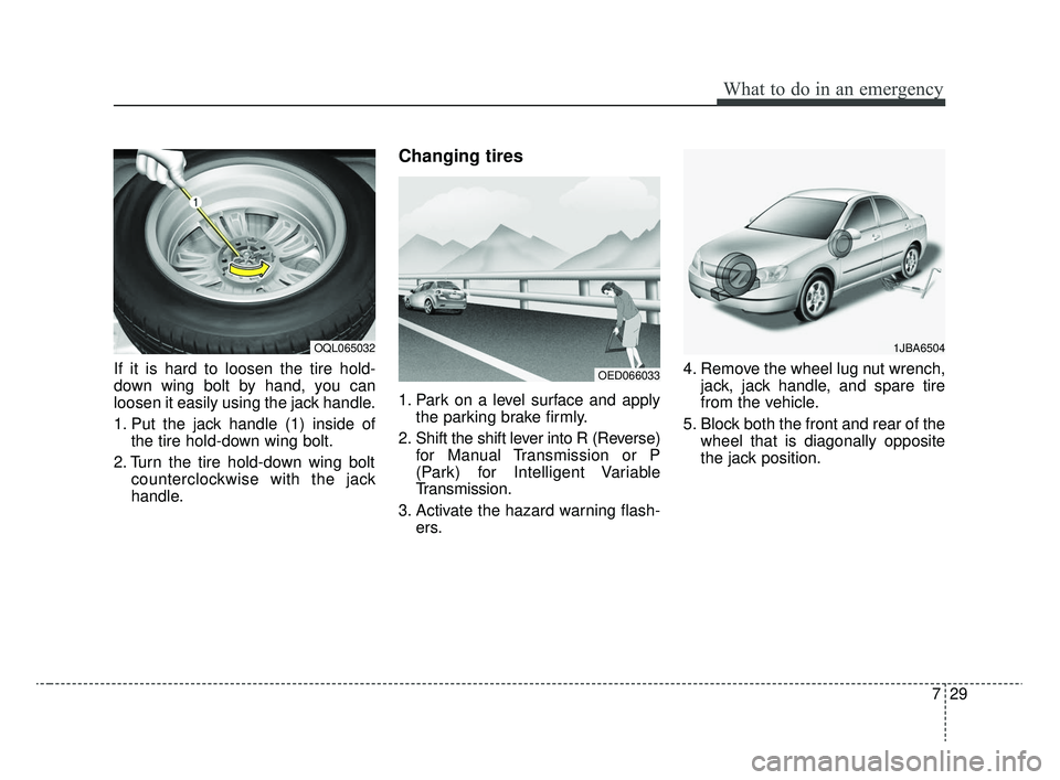 KIA RIO 2020 Owners Manual 729
What to do in an emergency
If it is hard to loosen the tire hold-
down wing bolt by hand, you can
loosen it easily using the jack handle.
1. Put the jack handle (1) inside ofthe tire hold-down win KIA RIO 2020 Owners Manual 729
What to do in an emergency
If it is hard to loosen the tire hold-
down wing bolt by hand, you can
loosen it easily using the jack handle.
1. Put the jack handle (1) inside ofthe tire hold-down win