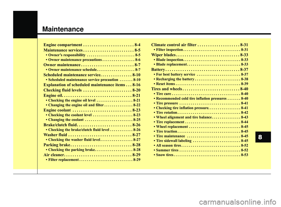 KIA RIO 2020 Owners Manual Maintenance
Engine compartment . . . . . . . . . . . . . . . . . . . . . . . . 8-4
Maintenance services . . . . . . . . . . . . . . . . . . . . . . . . 8-5
• Owner’s responsibility . . . . . . . . KIA RIO 2020 Owners Manual Maintenance
Engine compartment . . . . . . . . . . . . . . . . . . . . . . . . 8-4
Maintenance services . . . . . . . . . . . . . . . . . . . . . . . . 8-5
• Owner’s responsibility . . . . . . . .