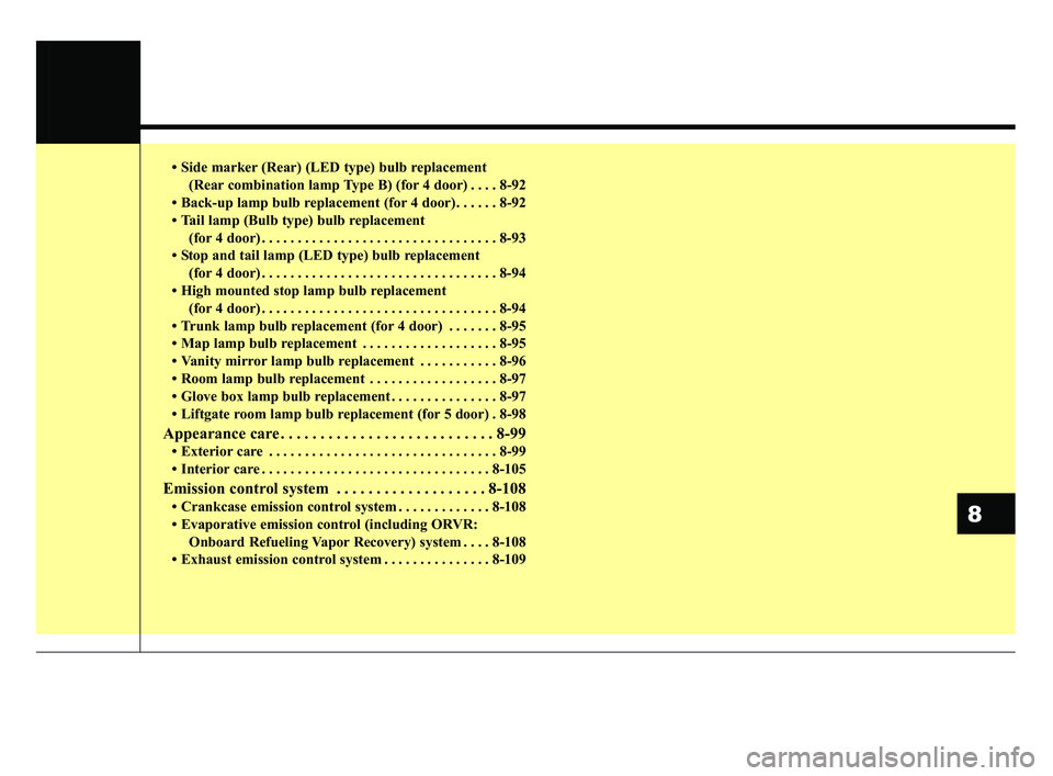 KIA RIO 2020 Owners Manual • Side marker (Rear) (LED type) bulb replacement (Rear combination lamp Type B) (for 4 door) . . . . 8-92
• Back-up lamp bulb replacement (for 4 door) . . . . . . 8-92
• Tail lamp (Bulb type) bu KIA RIO 2020 Owners Manual • Side marker (Rear) (LED type) bulb replacement (Rear combination lamp Type B) (for 4 door) . . . . 8-92
• Back-up lamp bulb replacement (for 4 door) . . . . . . 8-92
• Tail lamp (Bulb type) bu