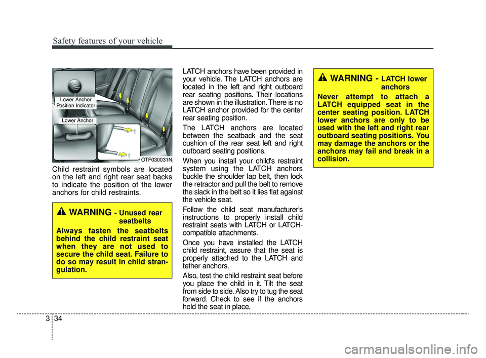 KIA RIO 2020 Workshop Manual Safety features of your vehicle
34
3
Child restraint symbols are located
on the left and right rear seat backs
to indicate the position of the lower
anchors for child restraints. LATCH anchors have be