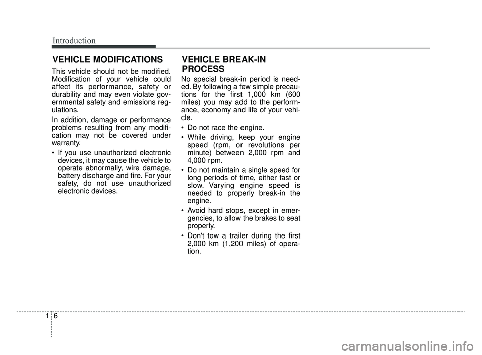 KIA RIO 2020  Owners Manual Introduction
61
This vehicle should not be modified.
Modification of your vehicle could
affect its performance, safety or
durability and may even violate gov-
ernmental safety and emissions reg-
ulati