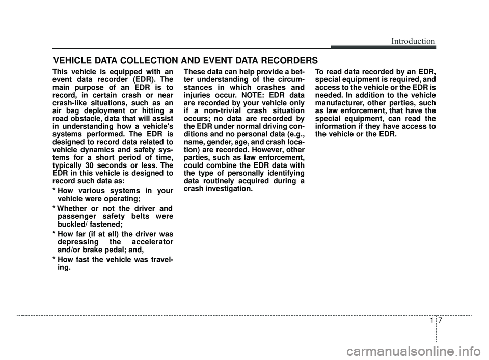 KIA RIO 2020 Owners Manual 17
Introduction
VEHICLE DATA COLLECTION AND EVENT DATA RECORDERS
This vehicle is equipped with an
event data recorder (EDR). The
main purpose of an EDR is to
record, in certain crash or near
crash-lik KIA RIO 2020 Owners Manual 17
Introduction
VEHICLE DATA COLLECTION AND EVENT DATA RECORDERS
This vehicle is equipped with an
event data recorder (EDR). The
main purpose of an EDR is to
record, in certain crash or near
crash-lik