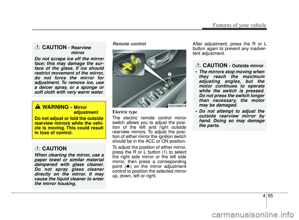 KIA RIO 2019 Owners Manual 455
Features of your vehicle
Remote control
Electric type
The electric remote control mirror
switch allows you to adjust the posi-
tion of the left and right outside
rearview mirrors. To adjust the po KIA RIO 2019 Owners Manual 455
Features of your vehicle
Remote control
Electric type
The electric remote control mirror
switch allows you to adjust the posi-
tion of the left and right outside
rearview mirrors. To adjust the po