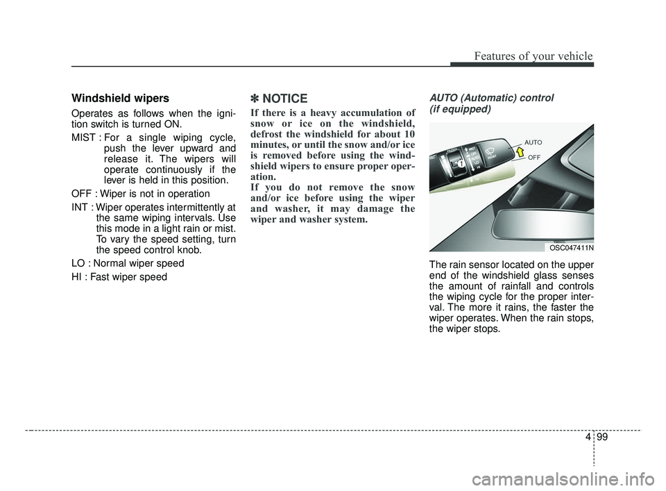 KIA RIO 2019  Owners Manual 499
Features of your vehicle
Windshield wipers
Operates as follows when the igni-
tion switch is turned ON.
MIST : For  a single wiping cycle,
push the lever upward and
release it. The wipers will
ope
