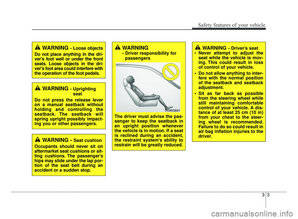 KIA RIO 2019 User Guide 33
Safety features of your vehicle
WARNING - Uprightingseat
Do not press the release lever
on a manual seatback without
holding and controlling the
seatback. The seatback will
spring upright possibly KIA RIO 2019 User Guide 33
Safety features of your vehicle
WARNING - Uprightingseat
Do not press the release lever
on a manual seatback without
holding and controlling the
seatback. The seatback will
spring upright possibly