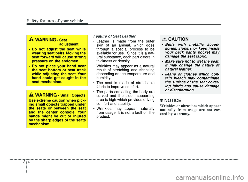 KIA RIO 2019 Owners Manual Safety features of your vehicle
43
Feature of Seat Leather
• Leather is made from the outerskin of an animal, which goes
through a special process to be
available for use. Since it is a nat-
ural s KIA RIO 2019 Owners Manual Safety features of your vehicle
43
Feature of Seat Leather
• Leather is made from the outerskin of an animal, which goes
through a special process to be
available for use. Since it is a nat-
ural s