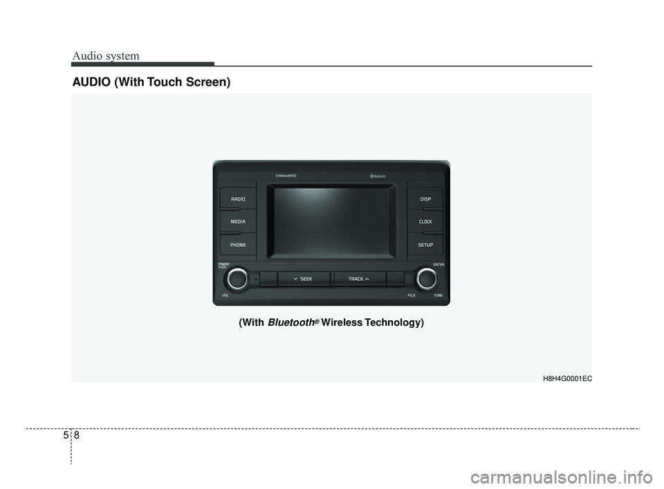 KIA RIO 2019  Owners Manual Audio system
58
AUDIO (With Touch Screen)
H8H4G0001EC
(With Bluetooth®Wireless Technology)
SC CAN (ENG) 5(audio).qxp  7/18/2018  6:02 PM  Page 8 