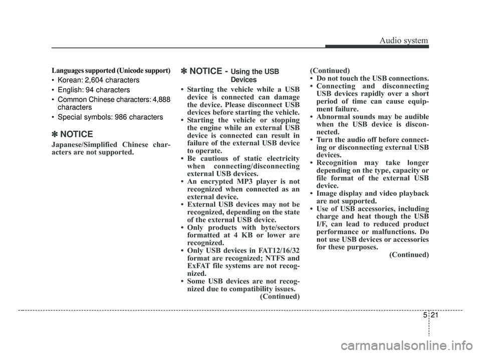 KIA RIO 2019  Owners Manual Audio system
21
5
Languages supported (Unicode support)
 Korean: 2,604 characters
 English: 94 characters
 Common Chinese characters: 4,888
characters
 Special symbols: 986 characters
✽ ✽ NOTICE
J
