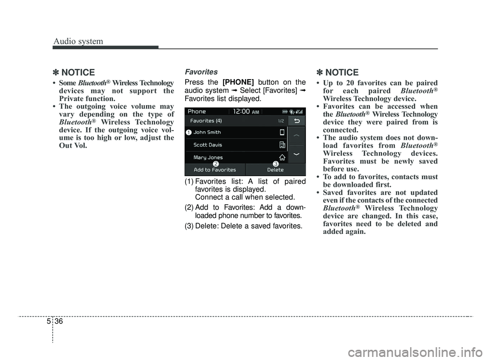 KIA RIO 2019  Owners Manual Audio system
536
✽ ✽NOTICE
• Some  Bluetooth®Wireless Technology
devices may not support the
Private function.
• The outgoing voice volume may vary depending on the type of
Bluetooth
®Wirele