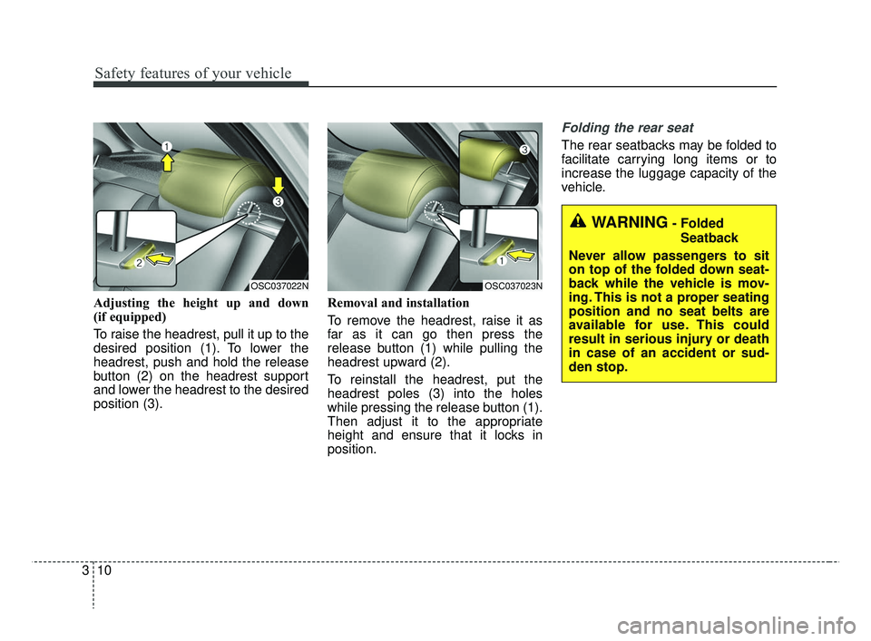 KIA RIO 2019 Owners Manual Safety features of your vehicle
10
3
Adjusting the height up and down
(if equipped)
To raise the headrest, pull it up to the
desired position (1). To lower the
headrest, push and hold the release
but KIA RIO 2019 Owners Manual Safety features of your vehicle
10
3
Adjusting the height up and down
(if equipped)
To raise the headrest, pull it up to the
desired position (1). To lower the
headrest, push and hold the release
but