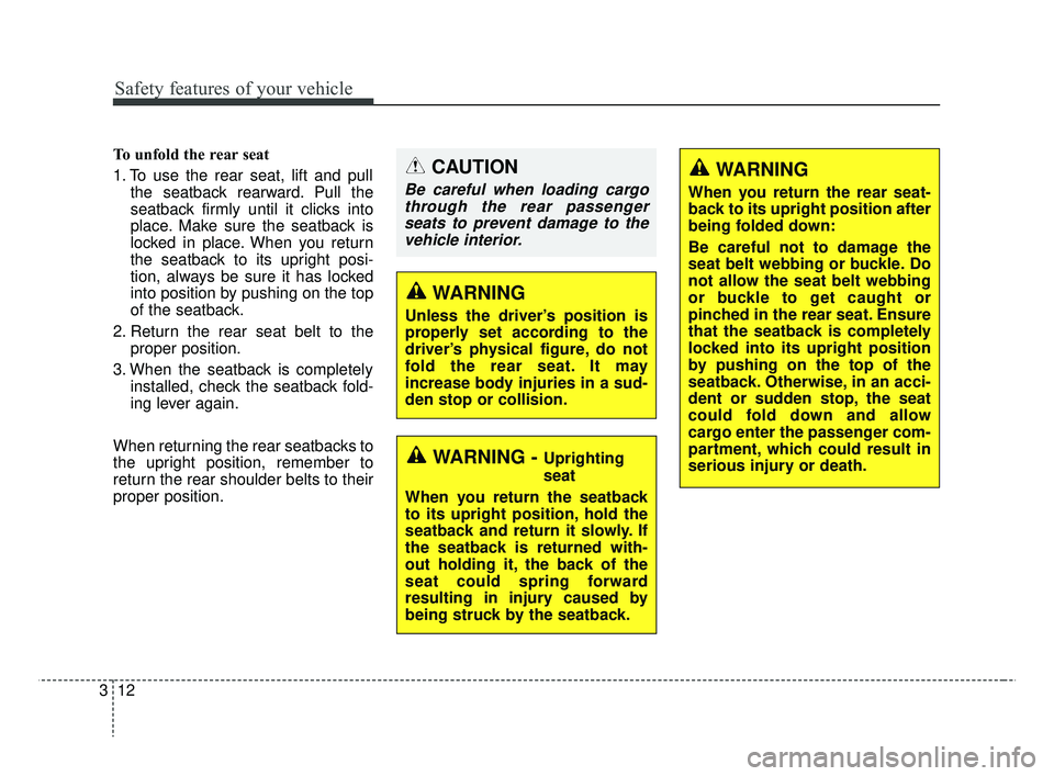 KIA RIO 2019 Owners Manual Safety features of your vehicle
12
3
To unfold the rear seat
1. To use the rear seat, lift and pull
the seatback rearward. Pull the
seatback firmly until it clicks into
place. Make sure the seatback i KIA RIO 2019 Owners Manual Safety features of your vehicle
12
3
To unfold the rear seat
1. To use the rear seat, lift and pull
the seatback rearward. Pull the
seatback firmly until it clicks into
place. Make sure the seatback i