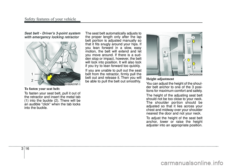KIA RIO 2019 Owners Guide Safety features of your vehicle
16
3
Seat belt - Drivers 3-point system
with emergency locking retractor
To fasten your seat belt:
To fasten your seat belt, pull it out of
the retractor and insert th KIA RIO 2019 Owners Guide Safety features of your vehicle
16
3
Seat belt - Drivers 3-point system
with emergency locking retractor
To fasten your seat belt:
To fasten your seat belt, pull it out of
the retractor and insert th