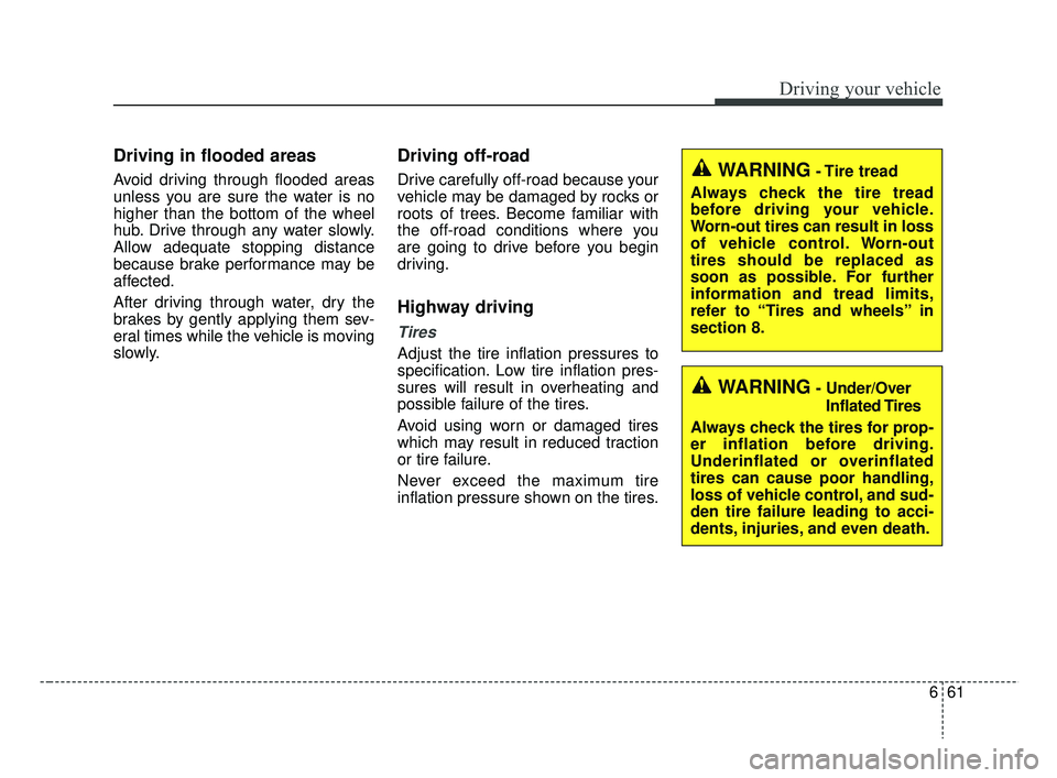KIA RIO 2019  Owners Manual 661
Driving your vehicle
WARNING- Tire  tread
Always check the tire tread
before driving your vehicle.
Worn-out tires can result in loss
of vehicle control. Worn-out
tires should be replaced as
soon a