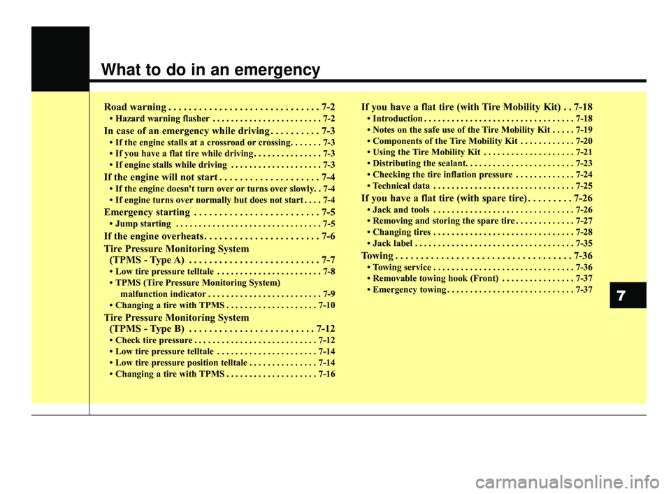 KIA RIO 2019  Owners Manual What to do in an emergency
Road warning . . . . . . . . . . . . . . . . . . . . . . . . . . . . . . 7-2
• Hazard warning flasher . . . . . . . . . . . . . . . . . . . . . . . . 7-2
In case of an eme