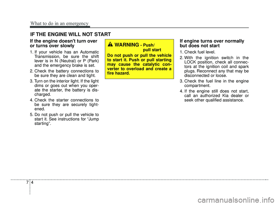 KIA RIO 2019  Owners Manual What to do in an emergency
47
IF THE ENGINE WILL NOT START
If the engine doesnt turn over
or turns over slowly
1. If your vehicle has an AutomaticTransmission, be sure the shift
lever is in N (Neutra