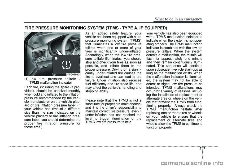 KIA RIO 2019  Owners Manual 77
What to do in an emergency
TIRE PRESSURE MONITORING SYSTEM (TPMS - TYPE A, IF EQUIPPED)
(1) Low tire pressure telltale / TPMS malfunction indicator
Each tire, including the spare (if pro-
vided), s