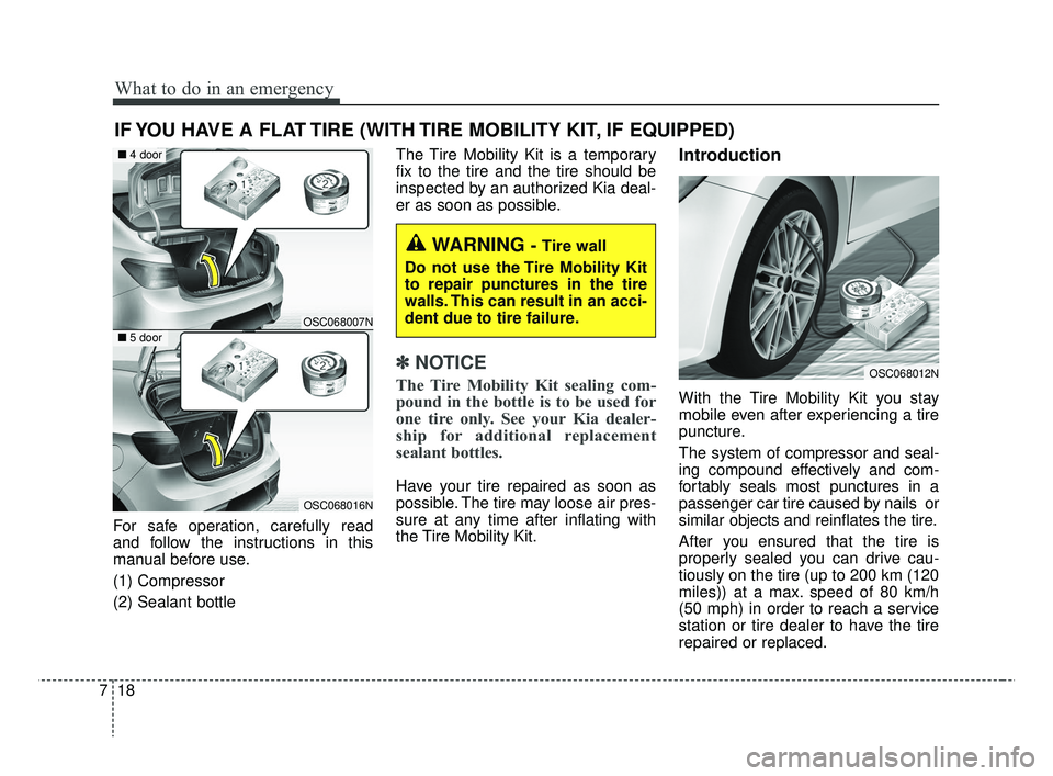 KIA RIO 2019 Owners Manual What to do in an emergency
18
7
IF YOU HAVE A FLAT TIRE (WITH TIRE MOBILITY KIT, IF EQUIPPED)
For safe operation, carefully read
and follow the instructions in this
manual before use.
(1) Compressor
( KIA RIO 2019 Owners Manual What to do in an emergency
18
7
IF YOU HAVE A FLAT TIRE (WITH TIRE MOBILITY KIT, IF EQUIPPED)
For safe operation, carefully read
and follow the instructions in this
manual before use.
(1) Compressor
(