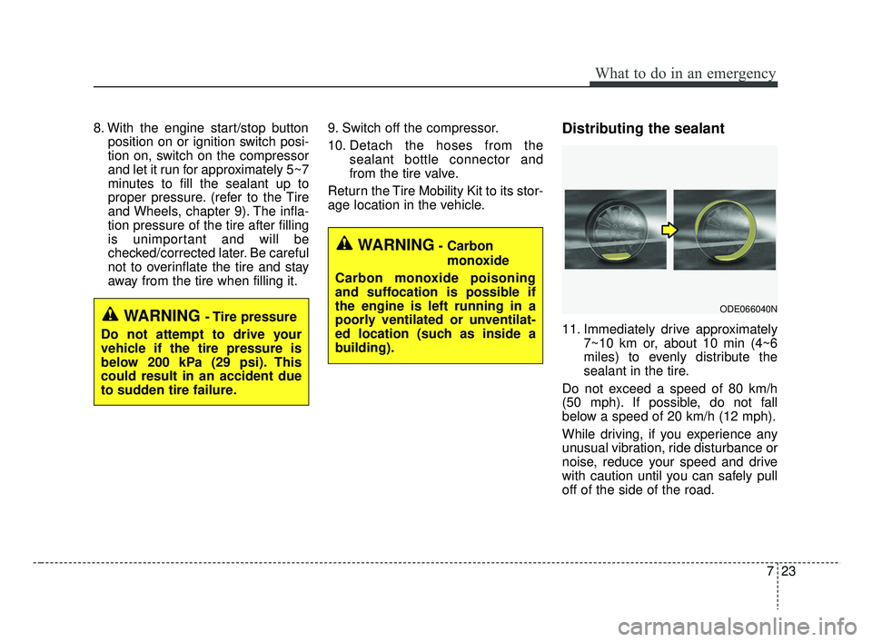 KIA RIO 2019 Owners Manual 723
What to do in an emergency
8. With the engine start/stop buttonposition on or ignition switch posi-
tion on, switch on the compressor
and let it run for approximately 5~7
minutes to fill the seala KIA RIO 2019 Owners Manual 723
What to do in an emergency
8. With the engine start/stop buttonposition on or ignition switch posi-
tion on, switch on the compressor
and let it run for approximately 5~7
minutes to fill the seala