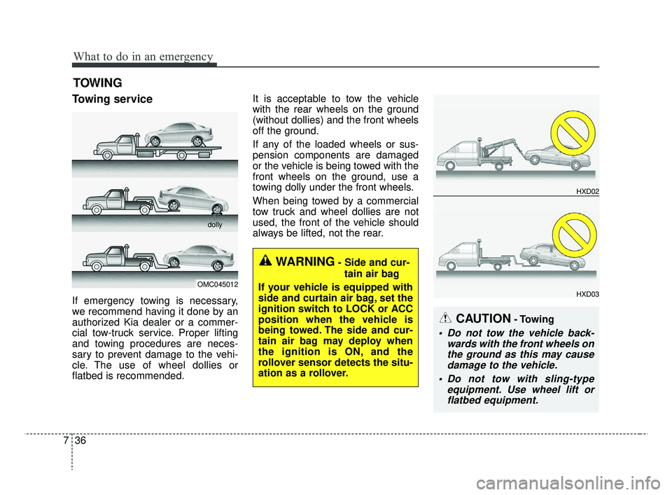 KIA RIO 2019  Owners Manual What to do in an emergency
36
7
TOWING
Towing service
If emergency towing is necessary,
we recommend having it done by an
authorized Kia dealer or a commer-
cial tow-truck service. Proper lifting
and 