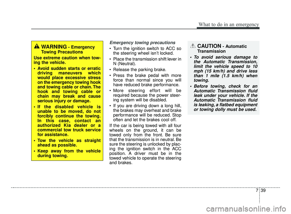 KIA RIO 2019 Owners Manual 739
What to do in an emergency
Emergency towing precautions
Turn the ignition switch to ACC sothe steering wheel isn’t locked.
Place the transmission shift lever in N (Neutral).
Release the parki KIA RIO 2019 Owners Manual 739
What to do in an emergency
Emergency towing precautions
Turn the ignition switch to ACC sothe steering wheel isn’t locked.
Place the transmission shift lever in N (Neutral).
Release the parki