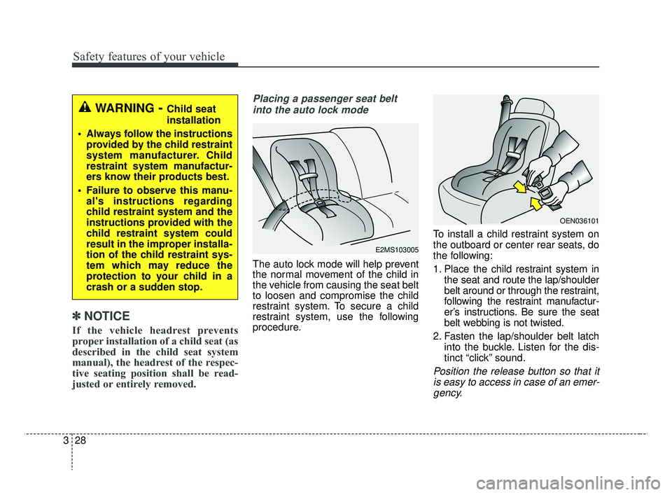 KIA RIO 2019 Service Manual Safety features of your vehicle
28
3
✽ ✽
NOTICE
If the vehicle headrest prevents
proper installation of a child seat (as
described in the child seat system
manual), the headrest of the respec-
tiv KIA RIO 2019 Service Manual Safety features of your vehicle
28
3
✽ ✽
NOTICE
If the vehicle headrest prevents
proper installation of a child seat (as
described in the child seat system
manual), the headrest of the respec-
tiv