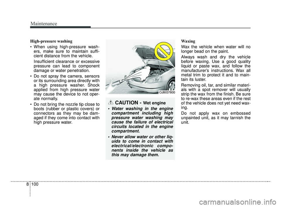 KIA RIO 2019 Owners Manual Maintenance
100
8
OJB037800
CAUTION - Wet engine
Water washing in the engine
compartment including highpressure water washing maycause the failure of electricalcircuits located in the enginecompartme KIA RIO 2019 Owners Manual Maintenance
100
8
OJB037800
CAUTION - Wet engine
Water washing in the engine
compartment including highpressure water washing maycause the failure of electricalcircuits located in the enginecompartme