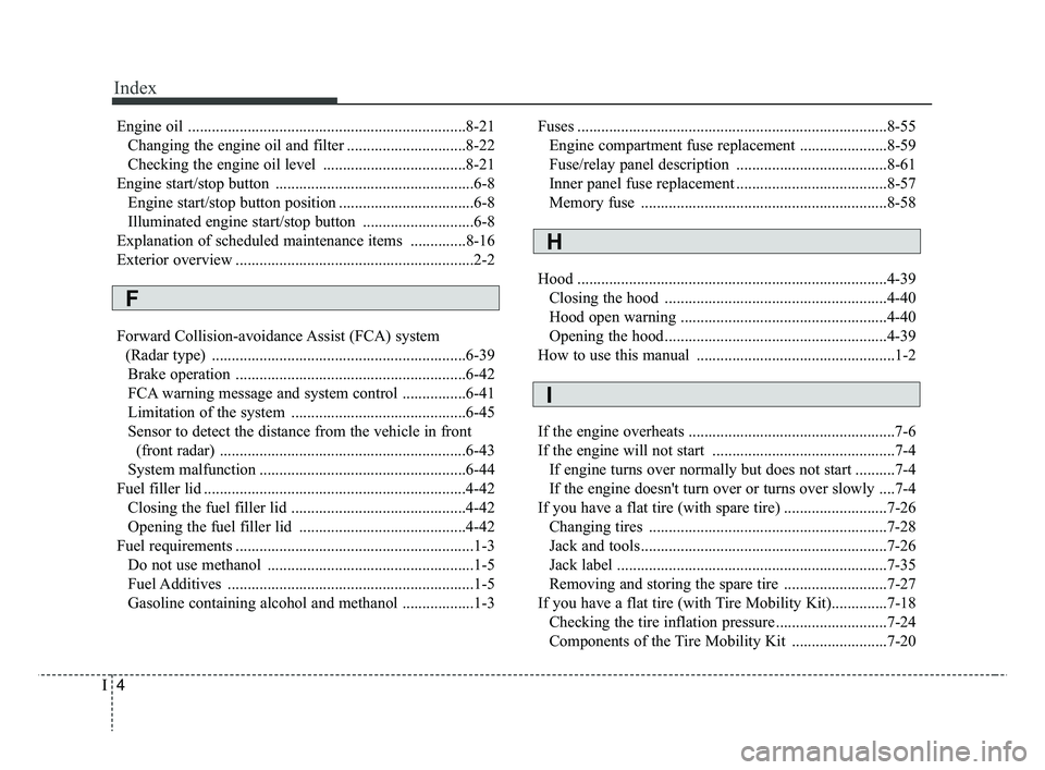 KIA RIO 2019 Owners Manual Index
4I
Engine oil ......................................................................8-\
21Changing the engine oil and filter ..............................8-22
Checking the engine oil level .... KIA RIO 2019 Owners Manual Index
4I
Engine oil ......................................................................8-\
21Changing the engine oil and filter ..............................8-22
Checking the engine oil level ....