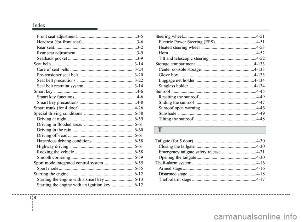 KIA RIO 2019 Owners Manual Index
8I
Front seat adjustment ....................................................3-5
Headrest (for front seat) ................................................3-6
Rear seat ......................... KIA RIO 2019 Owners Manual Index
8I
Front seat adjustment ....................................................3-5
Headrest (for front seat) ................................................3-6
Rear seat .........................