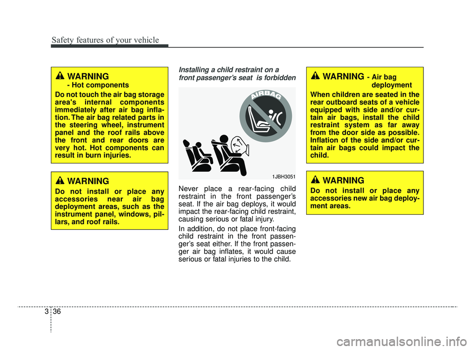 KIA RIO 2019 Workshop Manual Safety features of your vehicle
36
3
Installing a child restraint on a
front passenger’s seat is forbidden
Never place a rear-facing child
restraint in the front passenger’s
seat. If the air bag KIA RIO 2019 Workshop Manual Safety features of your vehicle
36
3
Installing a child restraint on a
front passenger’s seat is forbidden
Never place a rear-facing child
restraint in the front passenger’s
seat. If the air bag