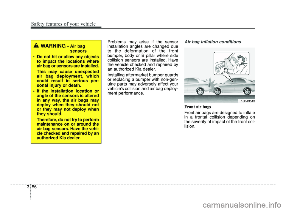 KIA RIO 2019 Manual PDF Safety features of your vehicle
56
3
Problems may arise if the sensor
installation angles are changed due
to the deformation of the front
bumper, body or B pillar where side
collision sensors are inst KIA RIO 2019 Manual PDF Safety features of your vehicle
56
3
Problems may arise if the sensor
installation angles are changed due
to the deformation of the front
bumper, body or B pillar where side
collision sensors are inst