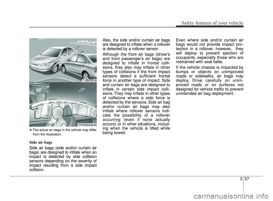 KIA RIO 2019 Manual PDF 357
Safety features of your vehicle
❈The actual air bags in the vehicle may differ
from the illustration.
Side air bags
Side air bags (side and/or curtain air
bags) are designed to inflate when an
i KIA RIO 2019 Manual PDF 357
Safety features of your vehicle
❈The actual air bags in the vehicle may differ
from the illustration.
Side air bags
Side air bags (side and/or curtain air
bags) are designed to inflate when an
i