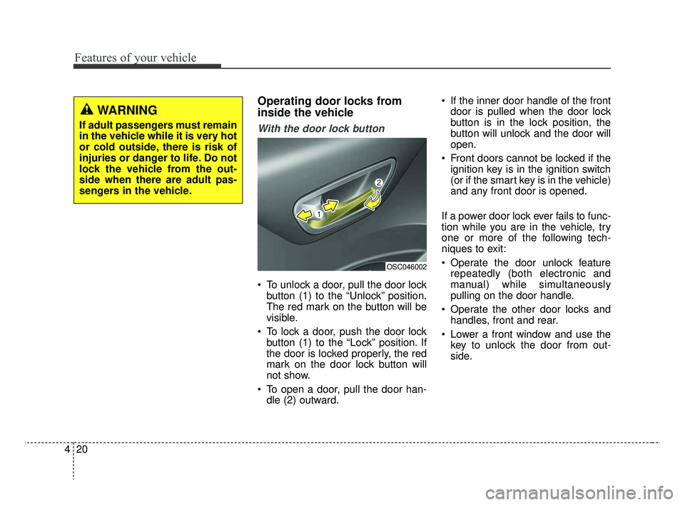 KIA RIO 2019  Owners Manual Features of your vehicle
20
4
Operating door locks from
inside the vehicle
With the door lock button
 To unlock a door, pull the door lock
button (1) to the “Unlock” position.
The red mark on the 