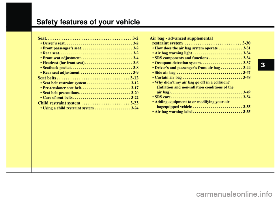 KIA RIO 2018 Owners Manual Safety features of your vehicle
Seat. . . . . . . . . . . . . . . . . . . . . . . . . . . . . . . . . . . . \
. . . 3-2
• Driver’s seat . . . . . . . . . . . . . . . . . . . . . . . . . . . . . . KIA RIO 2018 Owners Manual Safety features of your vehicle
Seat. . . . . . . . . . . . . . . . . . . . . . . . . . . . . . . . . . . . \
. . . 3-2
• Driver’s seat . . . . . . . . . . . . . . . . . . . . . . . . . . . . . .