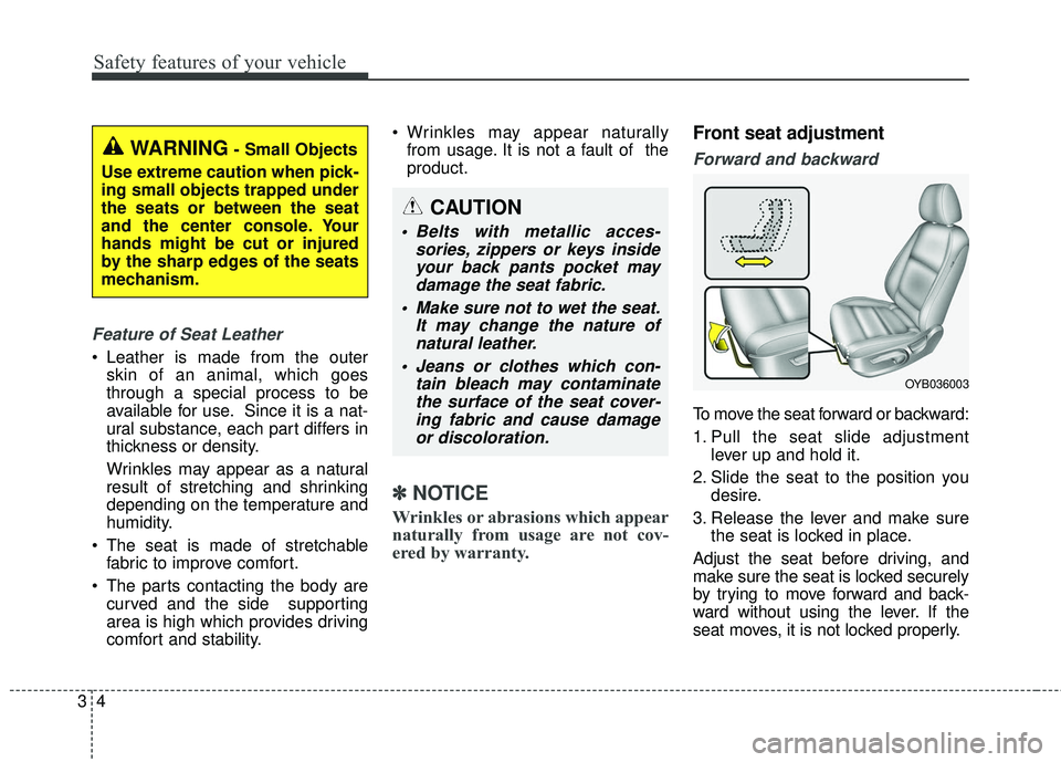 KIA RIO 2018 Owners Manual Safety features of your vehicle
43
Feature of Seat Leather
• Leather is made from the outerskin of an animal, which goes
through a special process to be
available for use. Since it is a nat-
ural s KIA RIO 2018 Owners Manual Safety features of your vehicle
43
Feature of Seat Leather
• Leather is made from the outerskin of an animal, which goes
through a special process to be
available for use. Since it is a nat-
ural s
