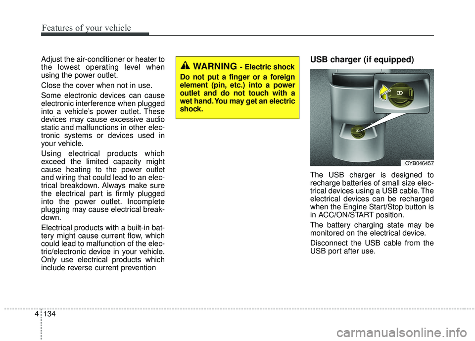 KIA RIO 2018 Owners Manual Features of your vehicle
134
4
Adjust the air-conditioner or heater to
the lowest operating level when
using the power outlet.
Close the cover when not in use.
Some electronic devices can cause
electr KIA RIO 2018 Owners Manual Features of your vehicle
134
4
Adjust the air-conditioner or heater to
the lowest operating level when
using the power outlet.
Close the cover when not in use.
Some electronic devices can cause
electr