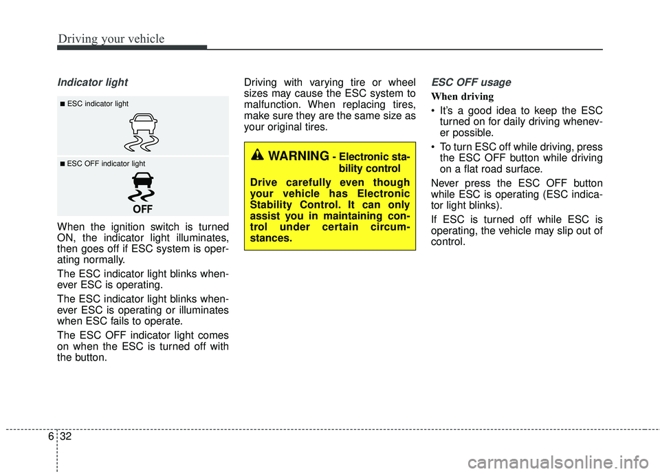KIA RIO 2018 Owners Manual Driving your vehicle
32
6
Indicator light
When the ignition switch is turned
ON, the indicator light illuminates,
then goes off if ESC system is oper-
ating normally.
The ESC indicator light blinks wh KIA RIO 2018 Owners Manual Driving your vehicle
32
6
Indicator light
When the ignition switch is turned
ON, the indicator light illuminates,
then goes off if ESC system is oper-
ating normally.
The ESC indicator light blinks wh