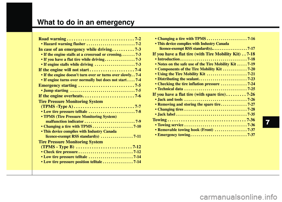 KIA RIO 2018  Owners Manual What to do in an emergency
Road warning . . . . . . . . . . . . . . . . . . . . . . . . . . . . . . 7-2
• Hazard warning flasher . . . . . . . . . . . . . . . . . . . . . . . . 7-2
In case of an eme