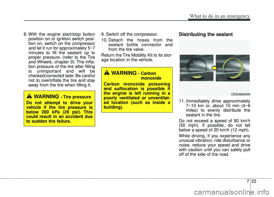 KIA RIO 2018  Owners Manual 723
What to do in an emergency
8. With the engine start/stop buttonposition on or ignition switch posi-
tion on, switch on the compressor
and let it run for approximately 5~7
minutes to fill the seala