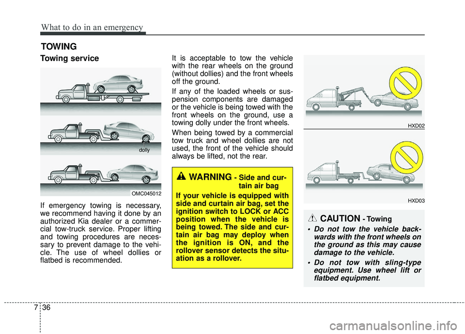 KIA RIO 2018  Owners Manual What to do in an emergency
36
7
TOWING
Towing service
If emergency towing is necessary,
we recommend having it done by an
authorized Kia dealer or a commer-
cial tow-truck service. Proper lifting
and 