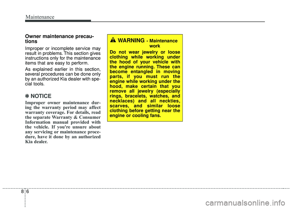KIA RIO 2018 Owners Manual Maintenance
68
Owner maintenance precau-
tions
Improper or incomplete service may
result in problems. This section gives
instructions only for the maintenance
items that are easy to perform.
As expl KIA RIO 2018 Owners Manual Maintenance
68
Owner maintenance precau-
tions
Improper or incomplete service may
result in problems. This section gives
instructions only for the maintenance
items that are easy to perform.
As expl