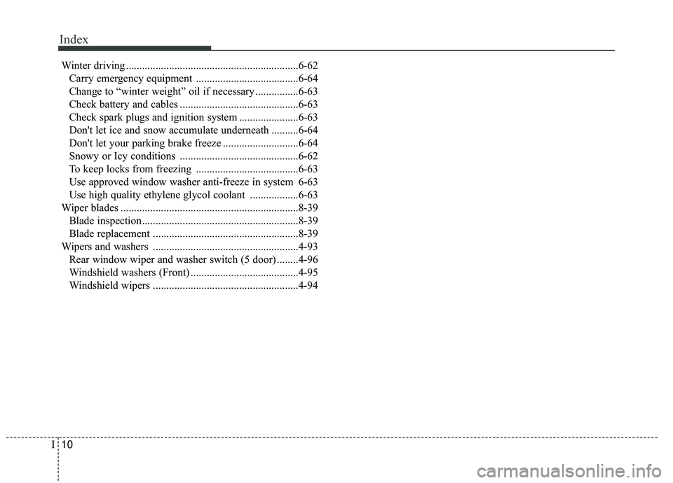 KIA RIO 2018 Owners Manual Index
10I
Winter driving ................................................................6-62Carry emergency equipment ......................................6-64
Change to “winter weight” oil if n KIA RIO 2018 Owners Manual Index
10I
Winter driving ................................................................6-62Carry emergency equipment ......................................6-64
Change to “winter weight” oil if n