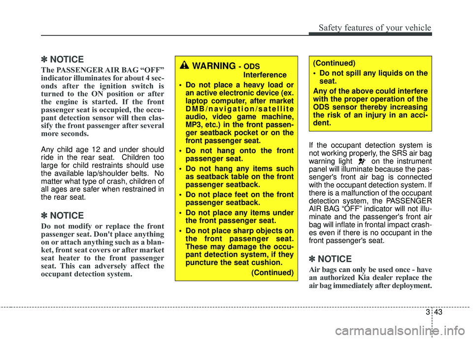 KIA RIO 2018 Owners Manual 343
Safety features of your vehicle
✽ ✽NOTICE
The PASSENGER AIR BAG “OFF”
indicator illuminates for about 4 sec-
onds after the ignition switch is
turned to the ON position or after
the engine KIA RIO 2018 Owners Manual 343
Safety features of your vehicle
✽ ✽NOTICE
The PASSENGER AIR BAG “OFF”
indicator illuminates for about 4 sec-
onds after the ignition switch is
turned to the ON position or after
the engine