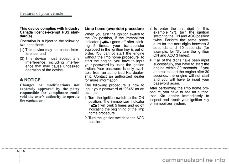 KIA RIO 2018 Manual Online Features of your vehicle
14
4
This device complies with Industry
Canada licence-exempt RSS stan-
dard(s).
Operation is subject to the following
two conditions:
(1) This device may not cause inter-
fer KIA RIO 2018 Manual Online Features of your vehicle
14
4
This device complies with Industry
Canada licence-exempt RSS stan-
dard(s).
Operation is subject to the following
two conditions:
(1) This device may not cause inter-
fer