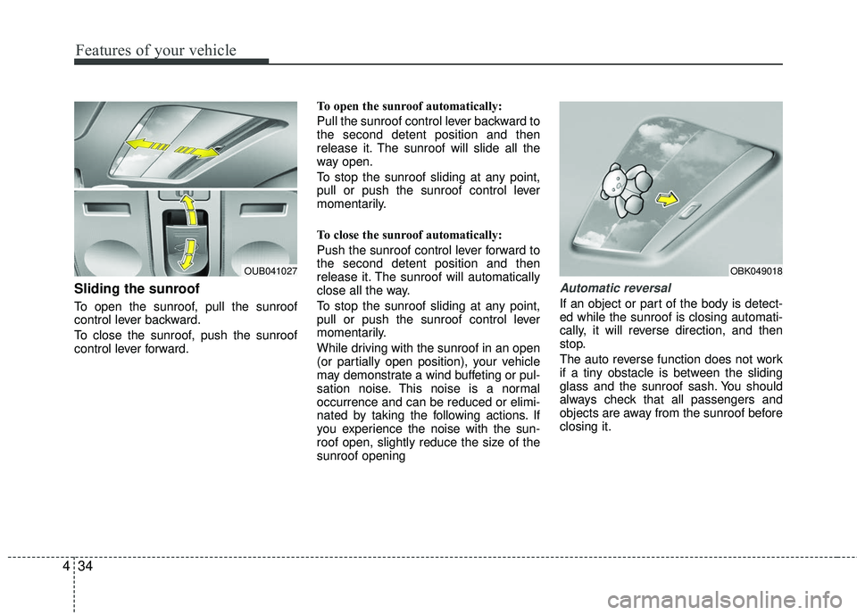 KIA RIO 2017 Owners Manual Features of your vehicle
34
4
Sliding the sunroof
To open the sunroof, pull the sunroof
control lever backward.
To close the sunroof, push the sunroof
control lever forward. To open the sunroof autom KIA RIO 2017 Owners Manual Features of your vehicle
34
4
Sliding the sunroof
To open the sunroof, pull the sunroof
control lever backward.
To close the sunroof, push the sunroof
control lever forward. To open the sunroof autom