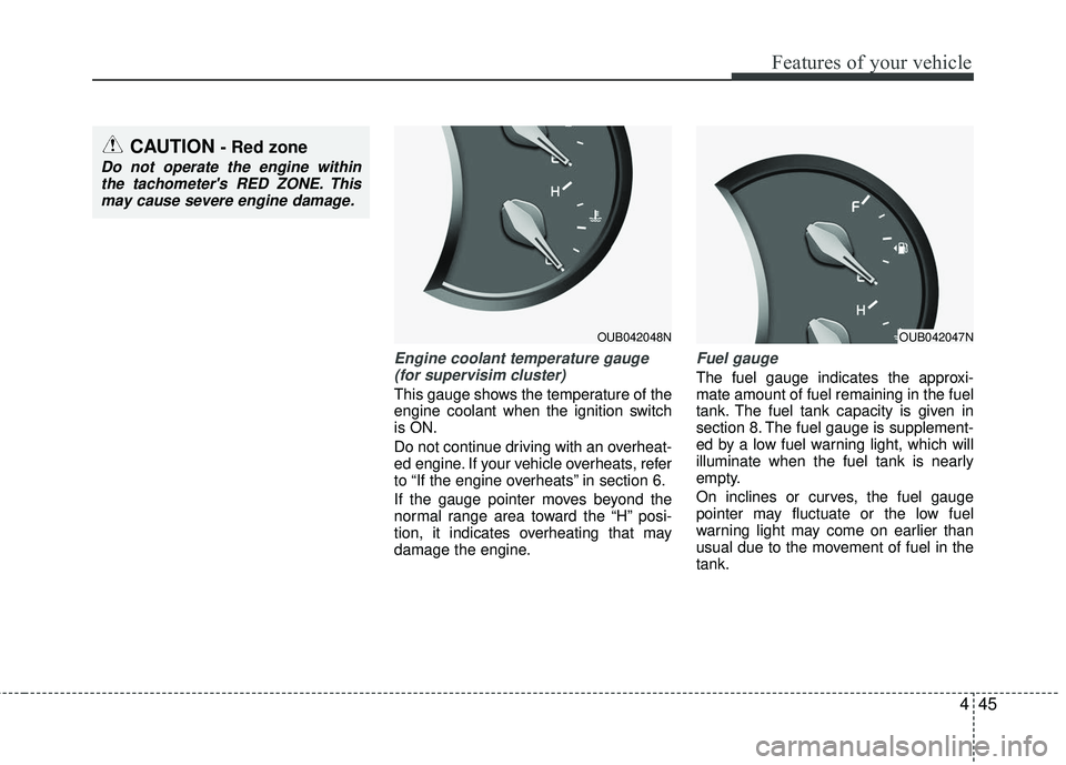 KIA RIO 2017 Owners Manual 445
Features of your vehicle
Engine coolant temperature gauge(for supervisim cluster)
This gauge shows the temperature of the
engine coolant when the ignition switch
is ON.
Do not continue driving wi KIA RIO 2017 Owners Manual 445
Features of your vehicle
Engine coolant temperature gauge(for supervisim cluster)
This gauge shows the temperature of the
engine coolant when the ignition switch
is ON.
Do not continue driving wi